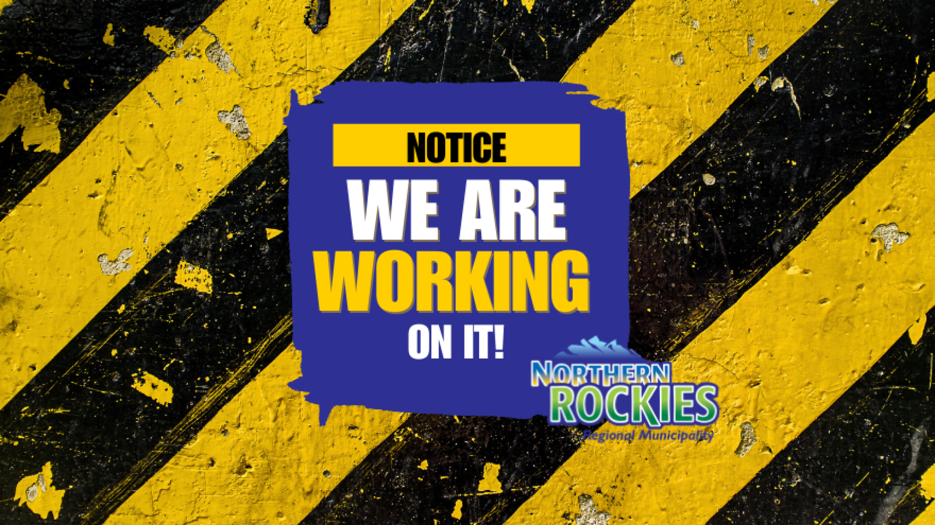 Construction background text "Notice We are working on it!" Northern Rockies Regional Municipality logo