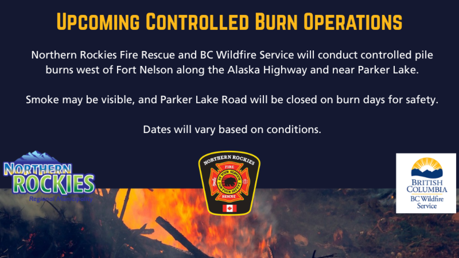 Poster: Upcoming controlled burns west of Fort Nelson and near Parker Lake by Northern Rockies Fire Rescue and BC Wildfire Service. Smoke may be visible; Parker Lake Road closed on burn days. Logos above a photo of burning brush.