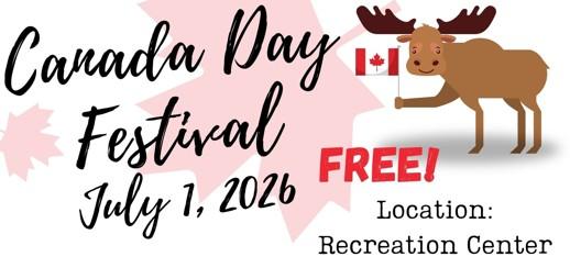 Canada Day image with moose with canada flag text Canada Day Festival July 1, 2026 FREE Location: Recreation Center